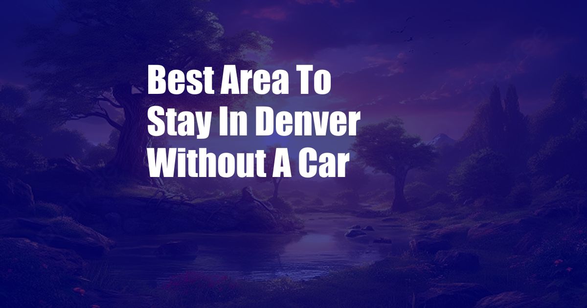 Best Area To Stay In Denver Without A Car