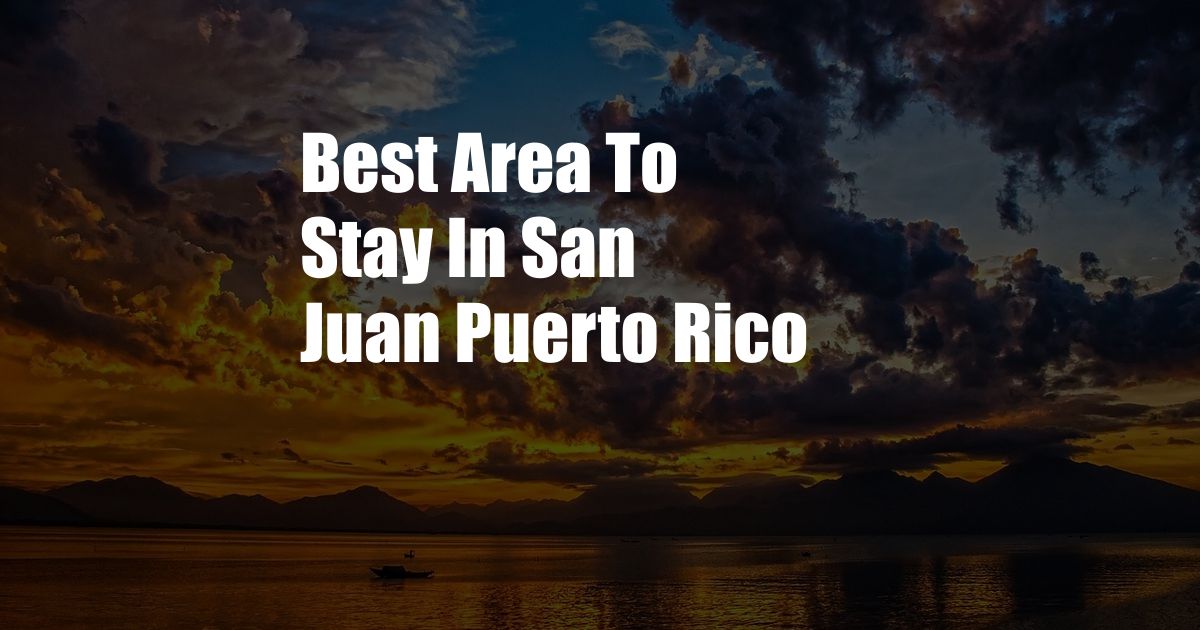 Best Area To Stay In San Juan Puerto Rico