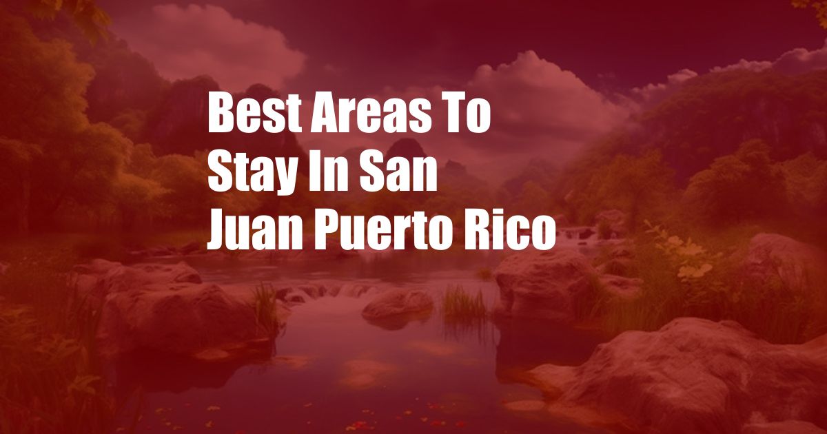 Best Areas To Stay In San Juan Puerto Rico