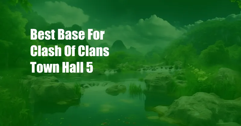 Best Base For Clash Of Clans Town Hall 5