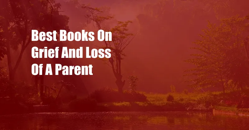 Best Books On Grief And Loss Of A Parent