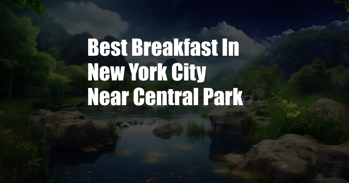 Best Breakfast In New York City Near Central Park