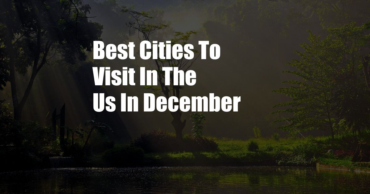 Best Cities To Visit In The Us In December