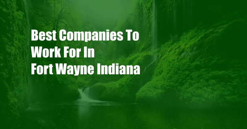 Best Companies To Work For In Fort Wayne Indiana