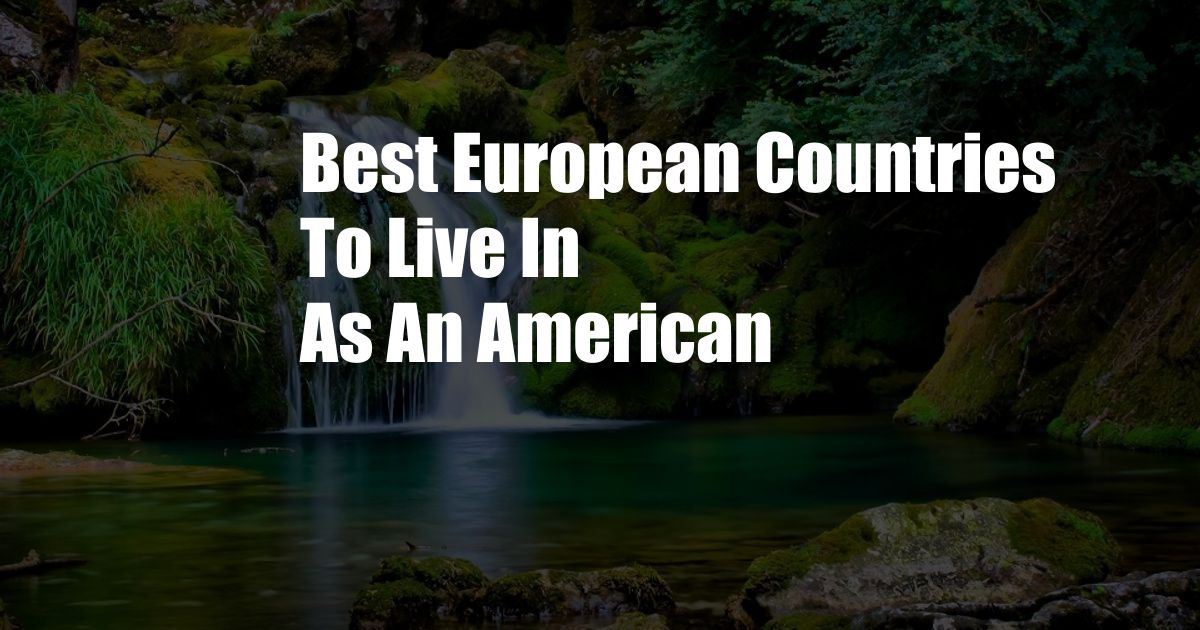 Best European Countries To Live In As An American