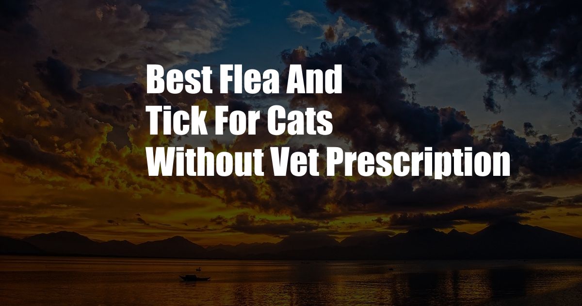 Best Flea And Tick For Cats Without Vet Prescription