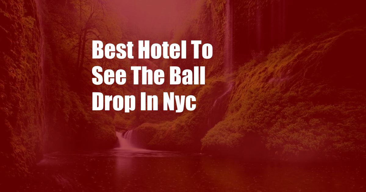 Best Hotel To See The Ball Drop In Nyc