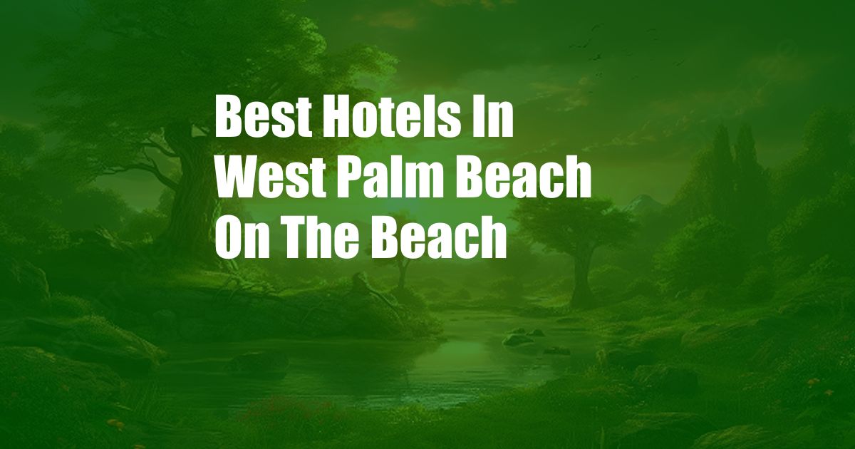 Best Hotels In West Palm Beach On The Beach