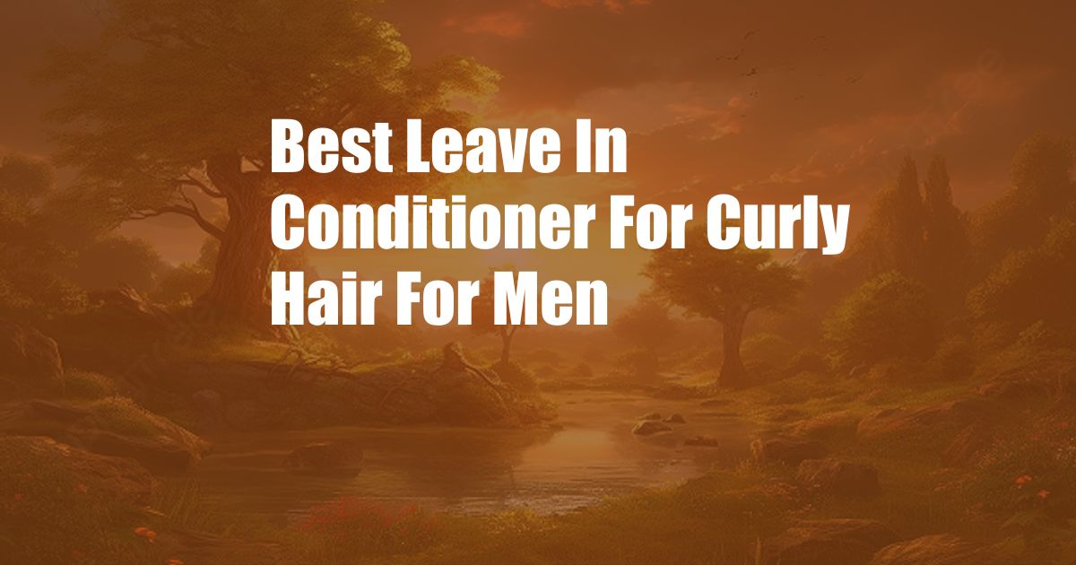 Best Leave In Conditioner For Curly Hair For Men