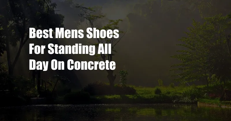 Best Mens Shoes For Standing All Day On Concrete