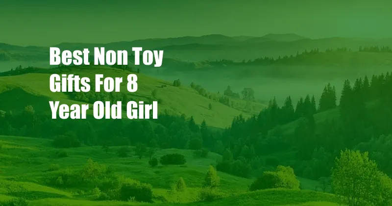 Best Non Toy Gifts For 8 Year Old Girl