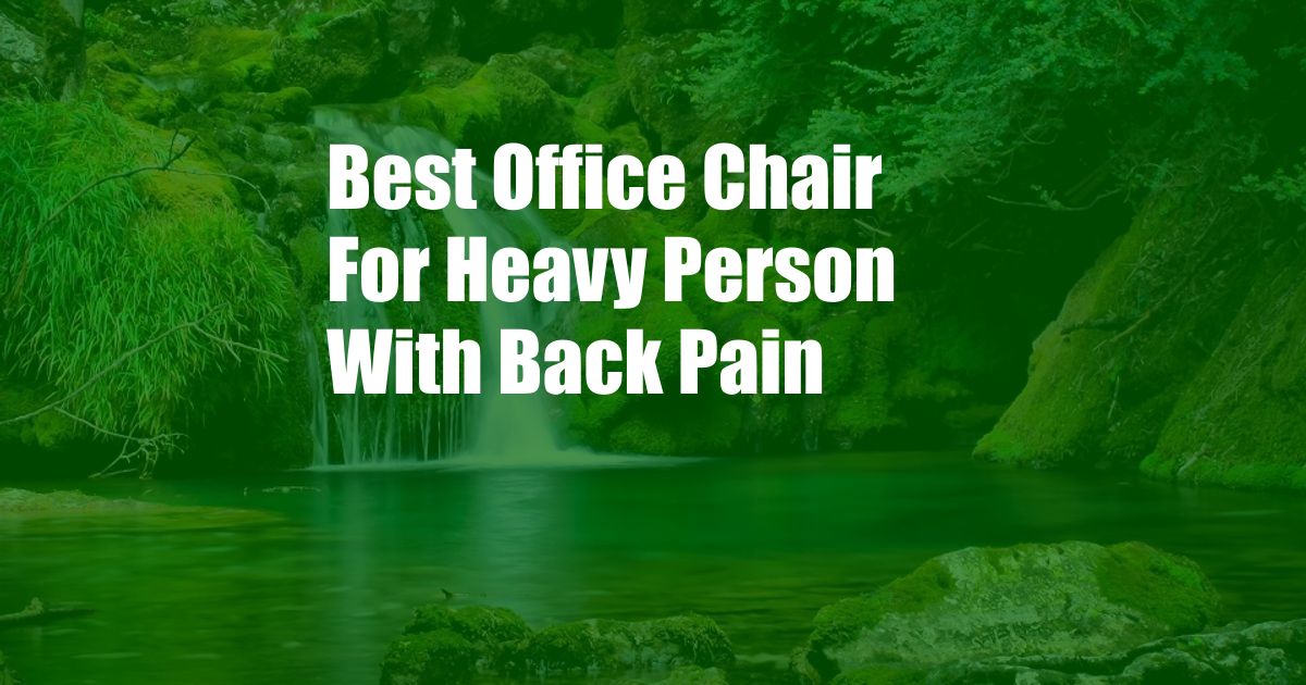 Best Office Chair For Heavy Person With Back Pain