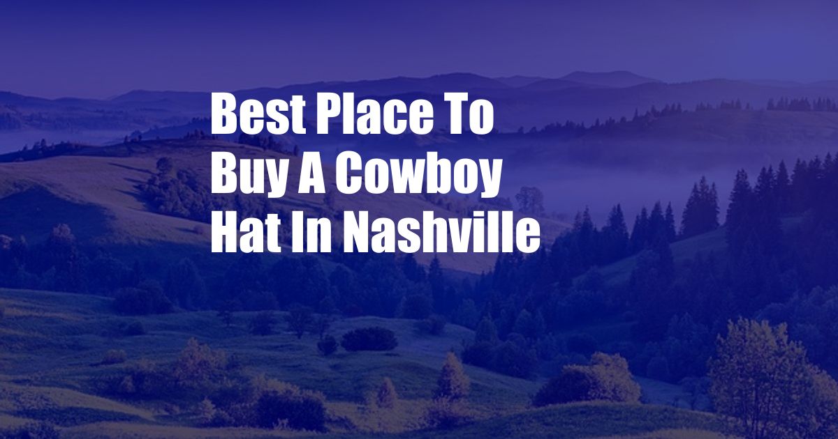 Best Place To Buy A Cowboy Hat In Nashville