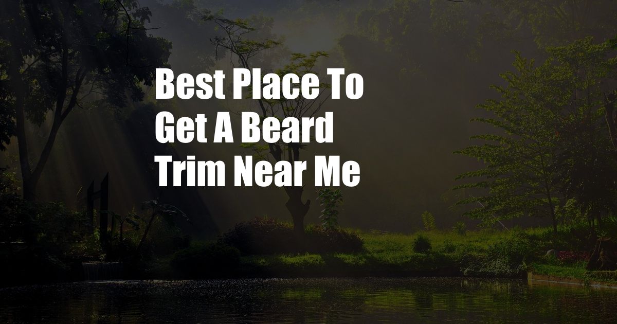 Best Place To Get A Beard Trim Near Me