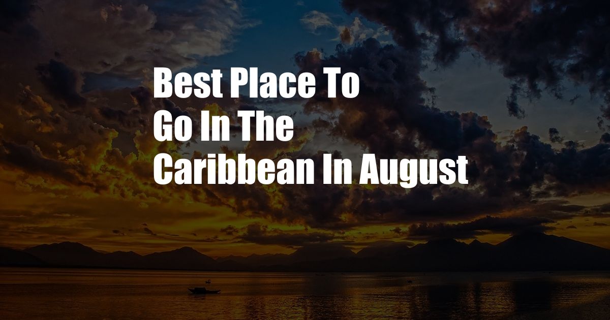 Best Place To Go In The Caribbean In August