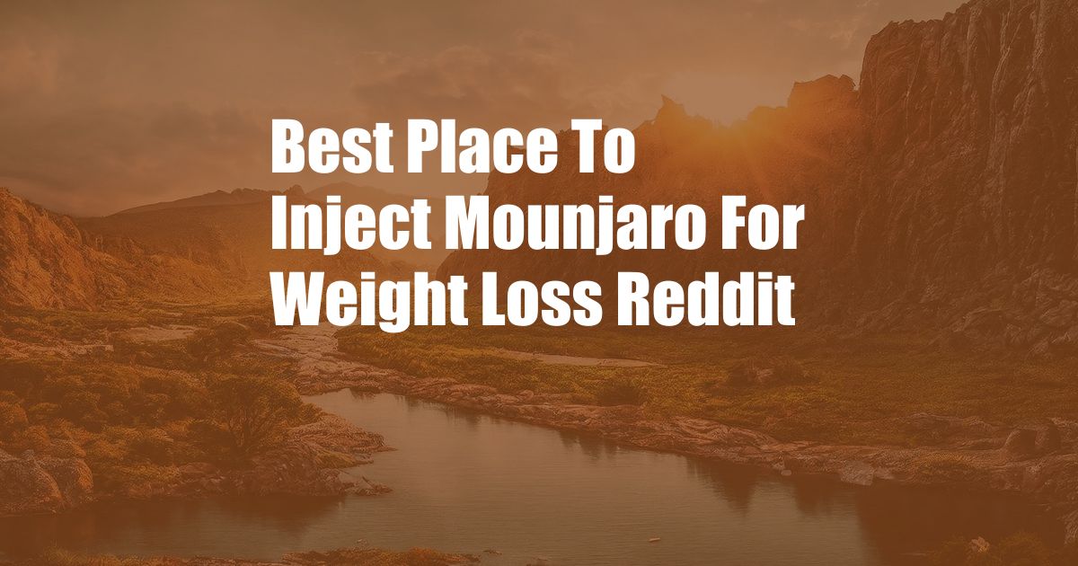 Best Place To Inject Mounjaro For Weight Loss Reddit