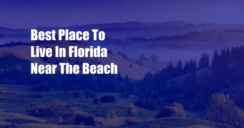 Best Place To Live In Florida Near The Beach