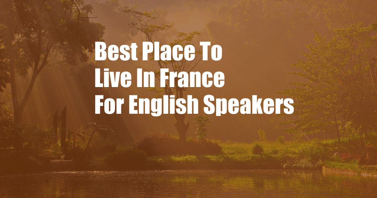 Best Place To Live In France For English Speakers