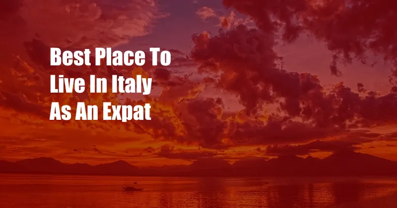 Best Place To Live In Italy As An Expat