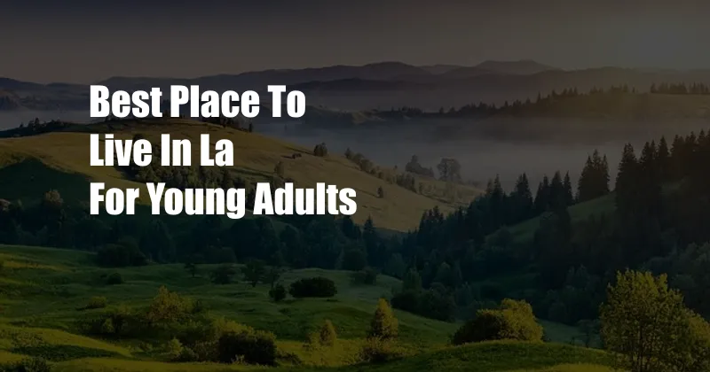 Best Place To Live In La For Young Adults