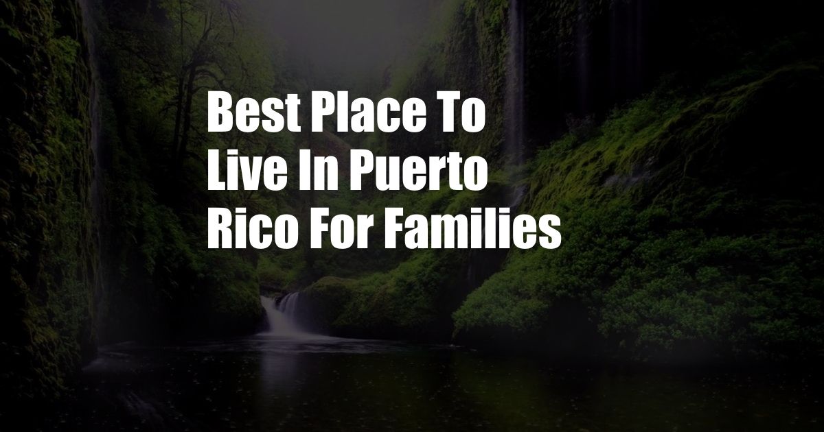 Best Place To Live In Puerto Rico For Families