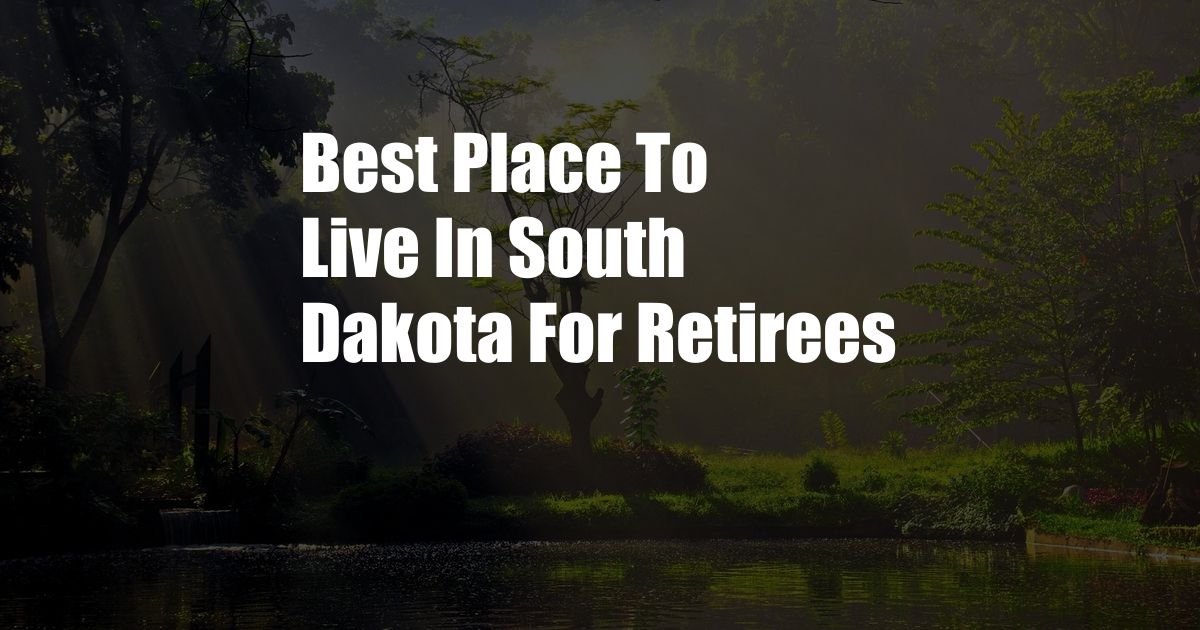 Best Place To Live In South Dakota For Retirees