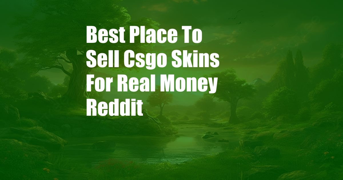 Best Place To Sell Csgo Skins For Real Money Reddit