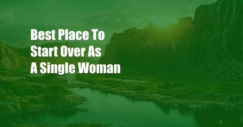 Best Place To Start Over As A Single Woman