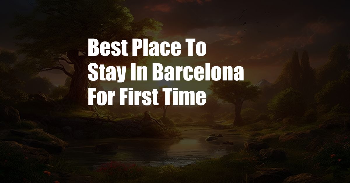 Best Place To Stay In Barcelona For First Time