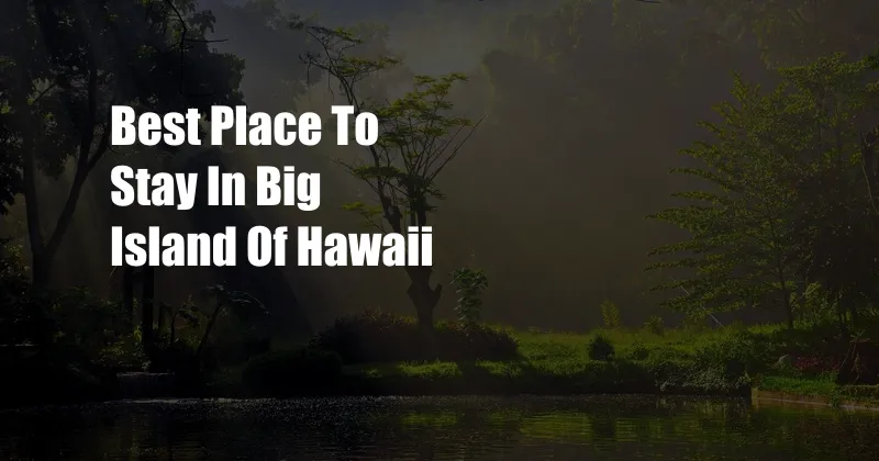 Best Place To Stay In Big Island Of Hawaii