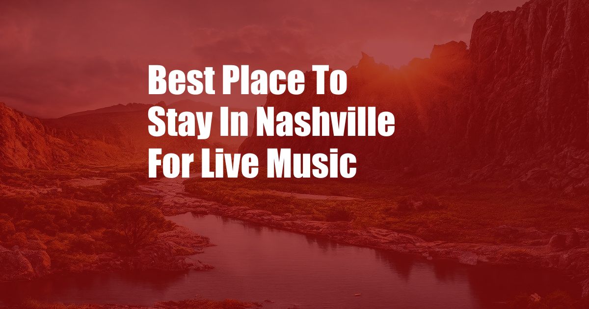 Best Place To Stay In Nashville For Live Music