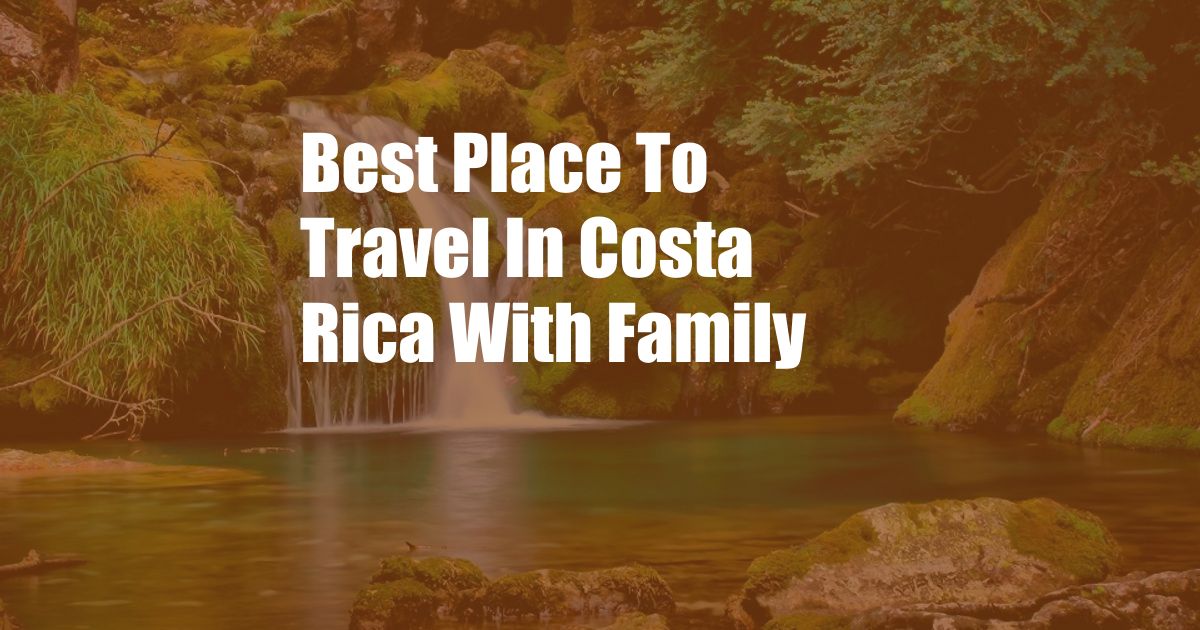 Best Place To Travel In Costa Rica With Family