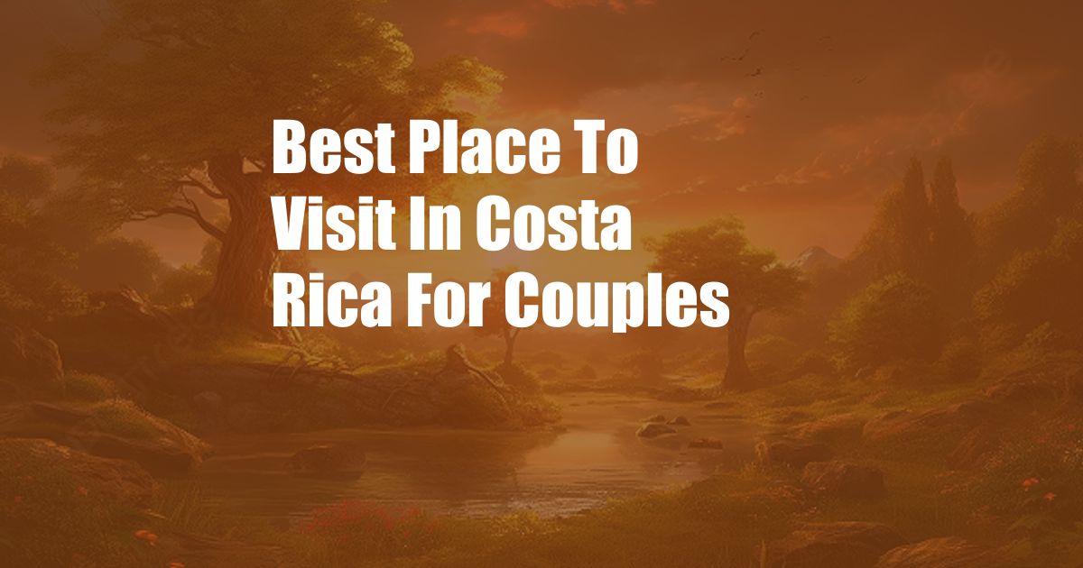 Best Place To Visit In Costa Rica For Couples