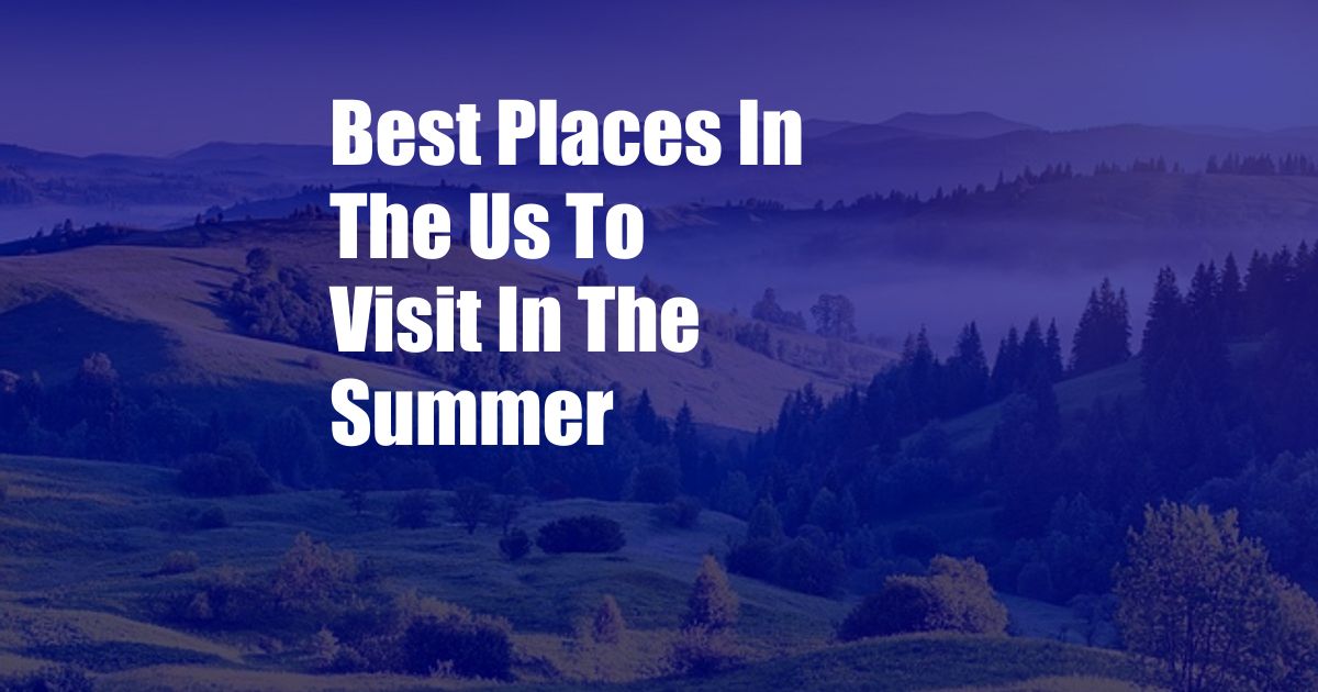 Best Places In The Us To Visit In The Summer