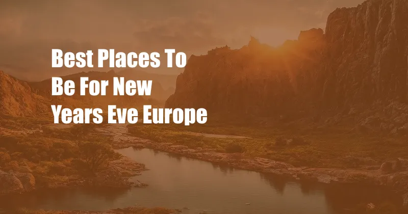 Best Places To Be For New Years Eve Europe