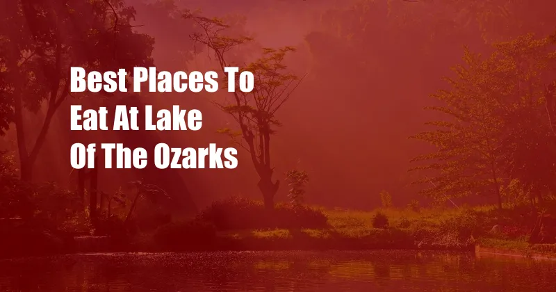 Best Places To Eat At Lake Of The Ozarks
