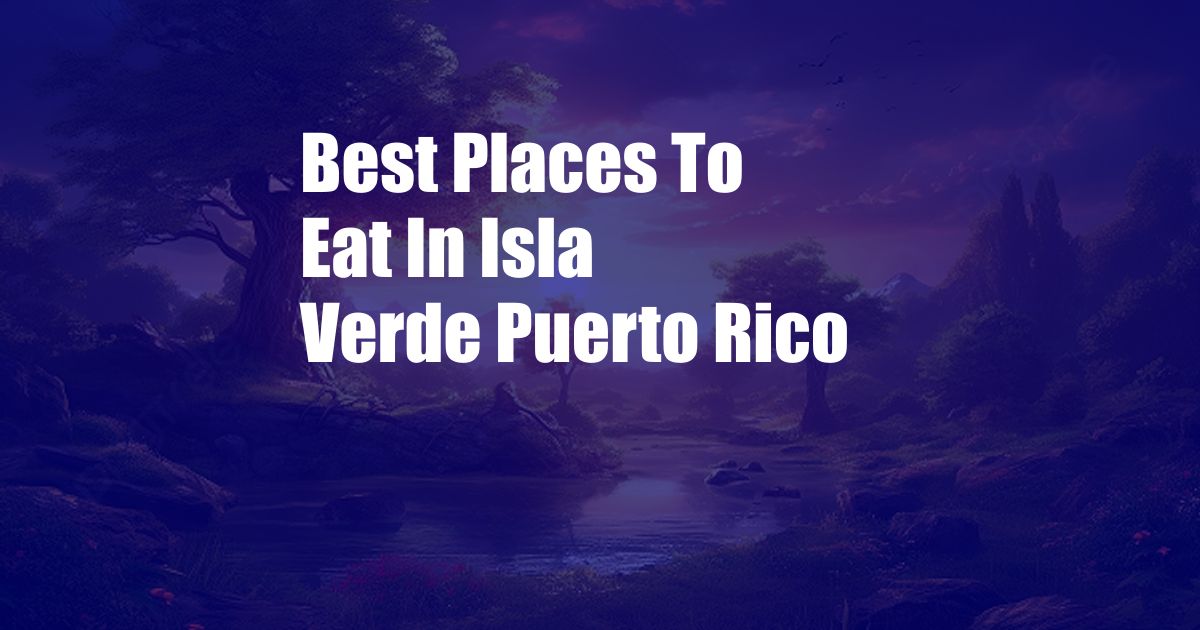 Best Places To Eat In Isla Verde Puerto Rico