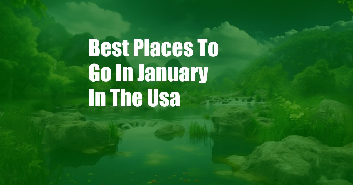 Best Places To Go In January In The Usa