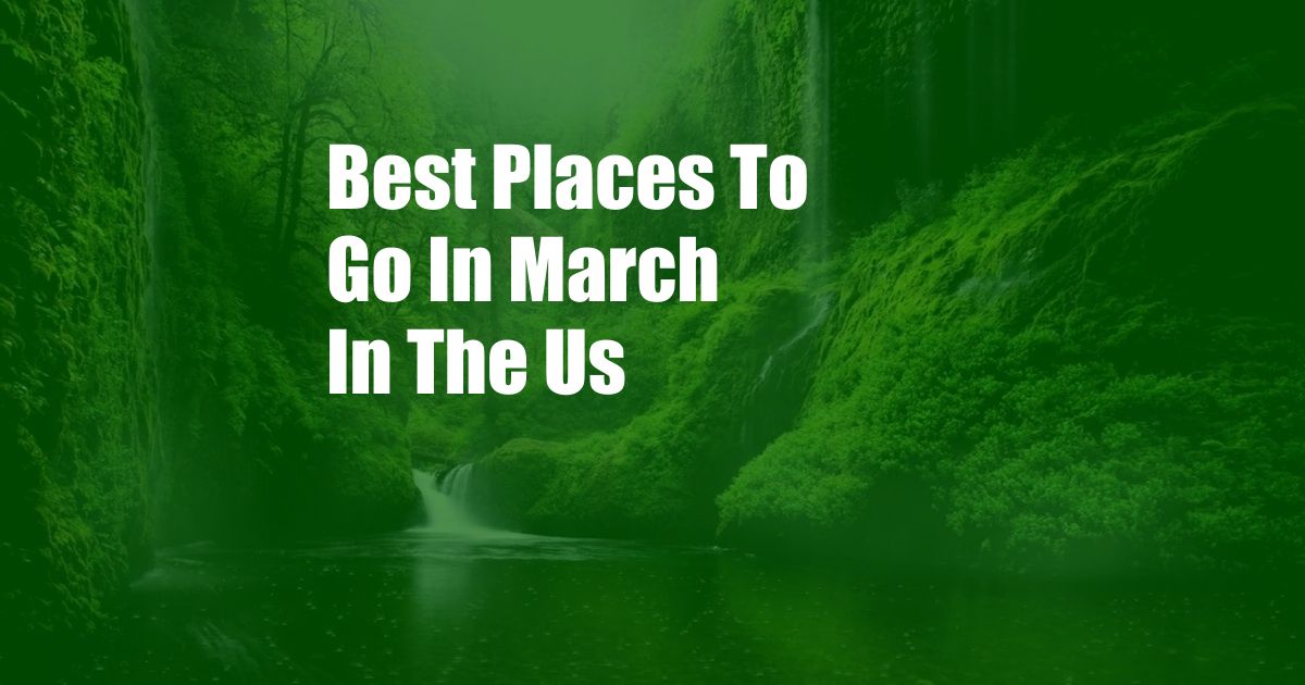 Best Places To Go In March In The Us