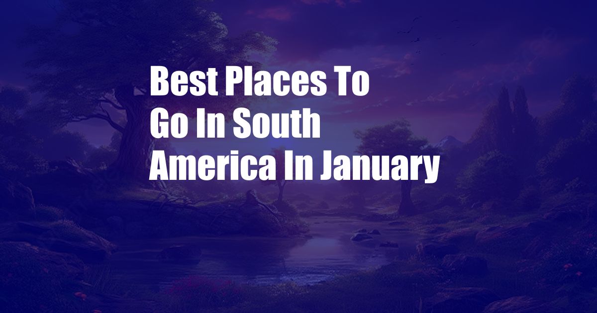 Best Places To Go In South America In January