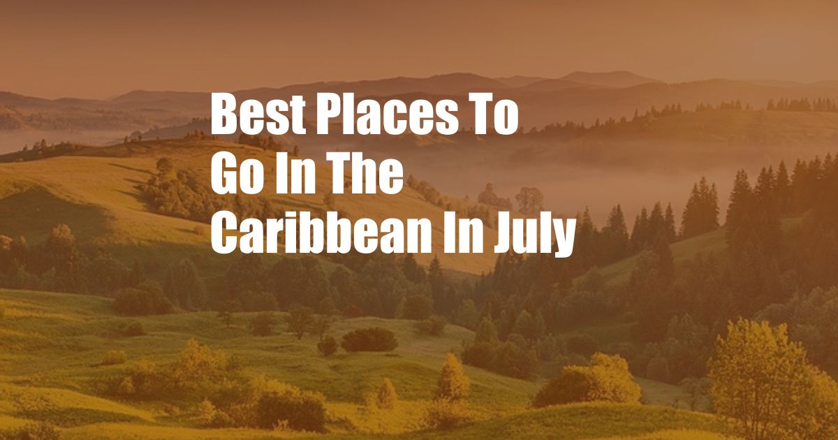 Best Places To Go In The Caribbean In July