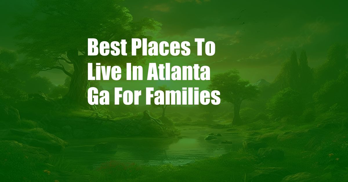 Best Places To Live In Atlanta Ga For Families