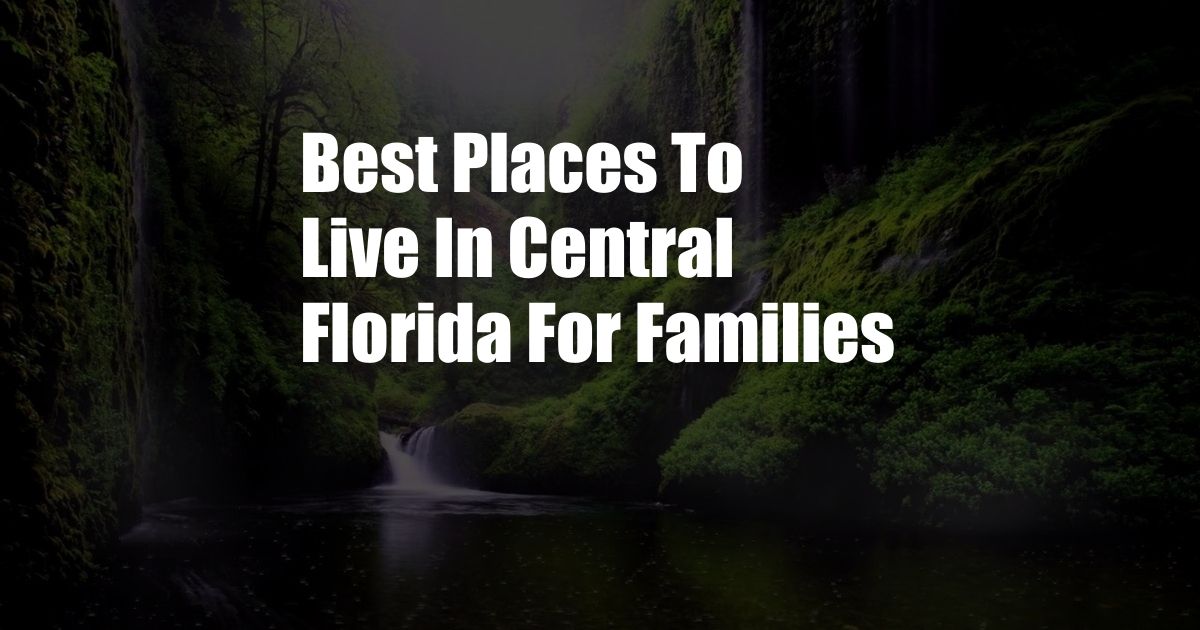 Best Places To Live In Central Florida For Families