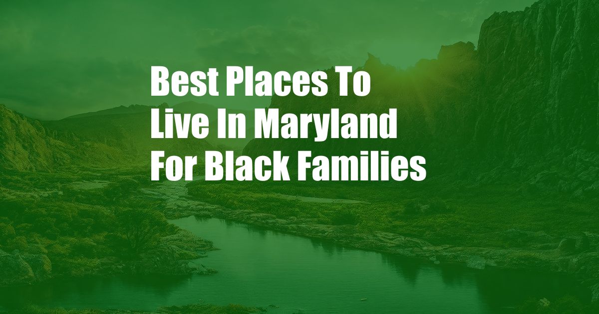 Best Places To Live In Maryland For Black Families