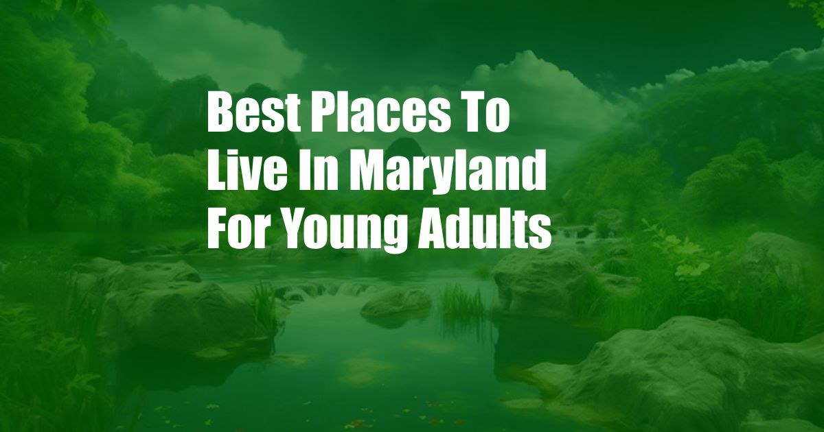 Best Places To Live In Maryland For Young Adults