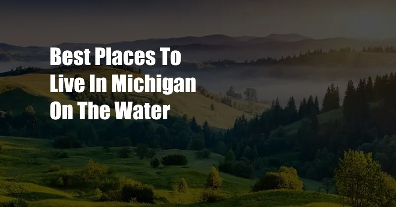 Best Places To Live In Michigan On The Water