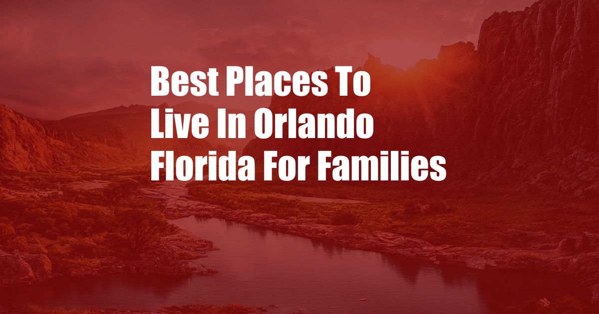 Best Places To Live In Orlando Florida For Families