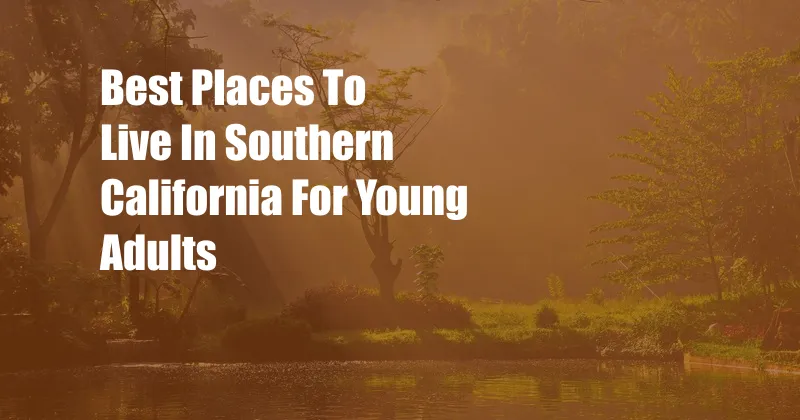 Best Places To Live In Southern California For Young Adults