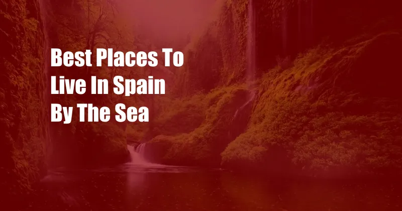 Best Places To Live In Spain By The Sea