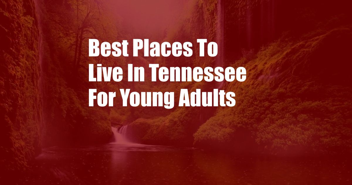 Best Places To Live In Tennessee For Young Adults